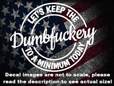 Let's Keep The Dumbfuckery to a Minimum Car Truck Van Decal USA Made US Seller picture
