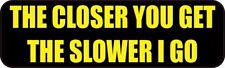 10in x 3in The Closer You Get The Slower I Go Sticker Decal Window Stickers D... picture