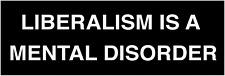 3x9 inch BLACK - Liberalism is A Mental Disorder Bumper Sticker (gop trump anti) picture