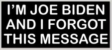 I'M JOE BIDEN AND I FORGOT THIS MESSAGE bumper sticker decal republican picture
