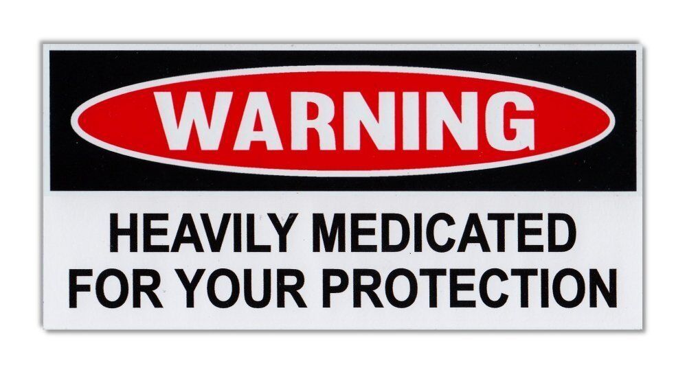 Funny Warning Bumper Sticker - Heavily Medicated For Your Protection - Decal