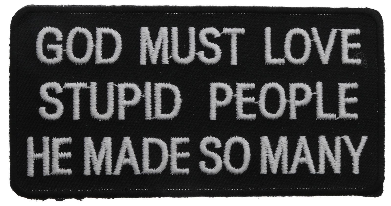 God Must Love Stupid People He Made So Many Patch PWPPM F1D1E