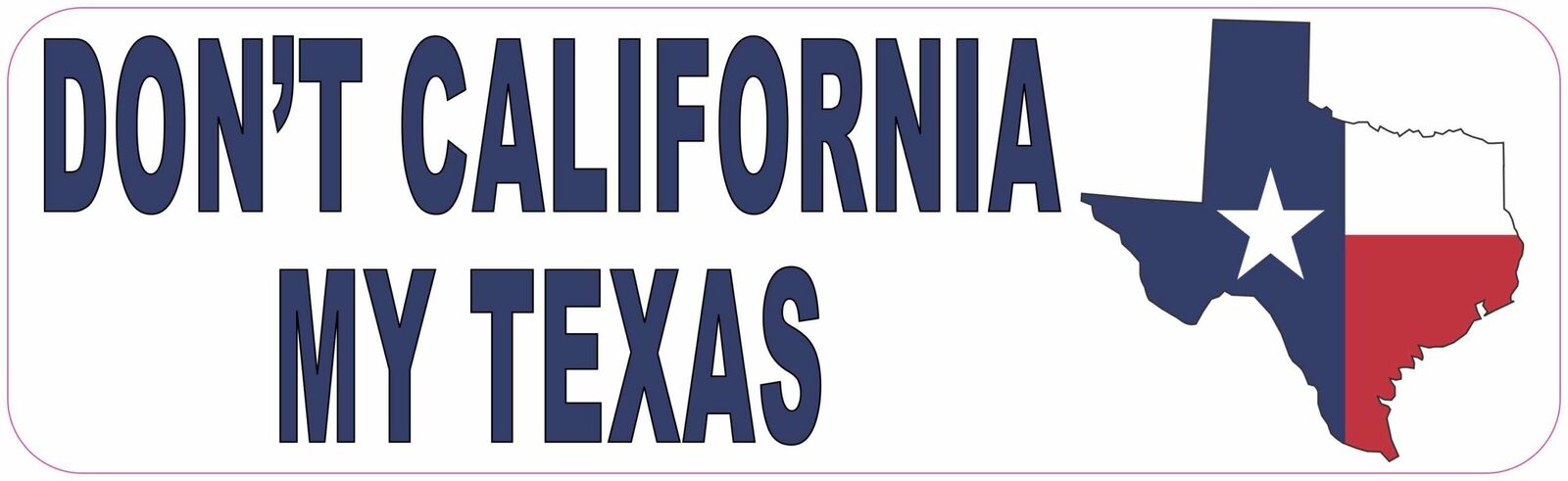 10in x 3in Dont California My Texas Magnet Car Truck Vehicle Magnetic Sign