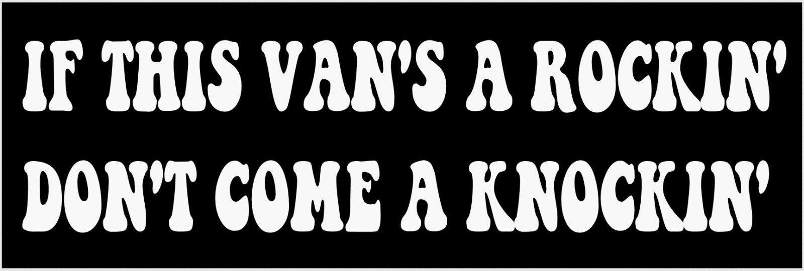 Van Sticker IF THIS VAN'S A ROCKIN' DON'T COME A KNOCKIN' Funny Bumper Window De
