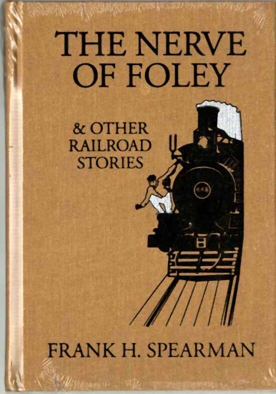 The Nerve of Foley, and Other Railroad Stories by Frank H. Spearman  HARDCOVER