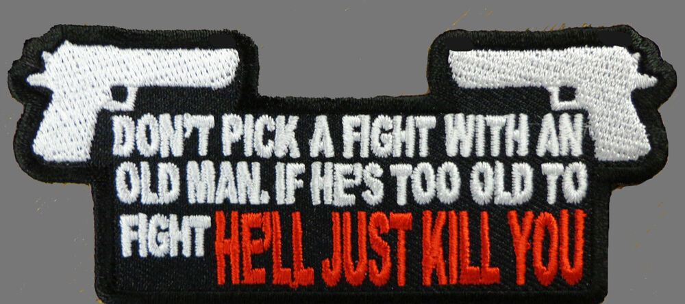 DONT PICK UP FIGHT OLD MEN EMROIDERED  4 INCH PATCH