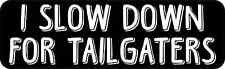 I Slow Down For Tailgaters Vinyl Sticker Car Truck Vehicle Bumper Decal picture
