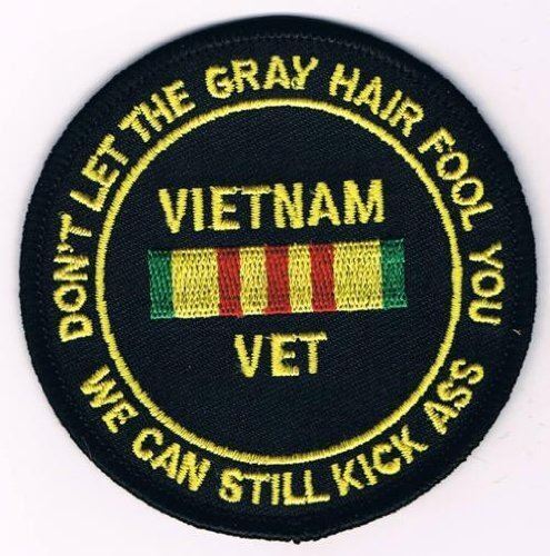 VIETNAM VETERAN DON\'T LET THE GRAY HAIR FOOL YOU PATCH W/ VIETNAM SERVICE RIBBON