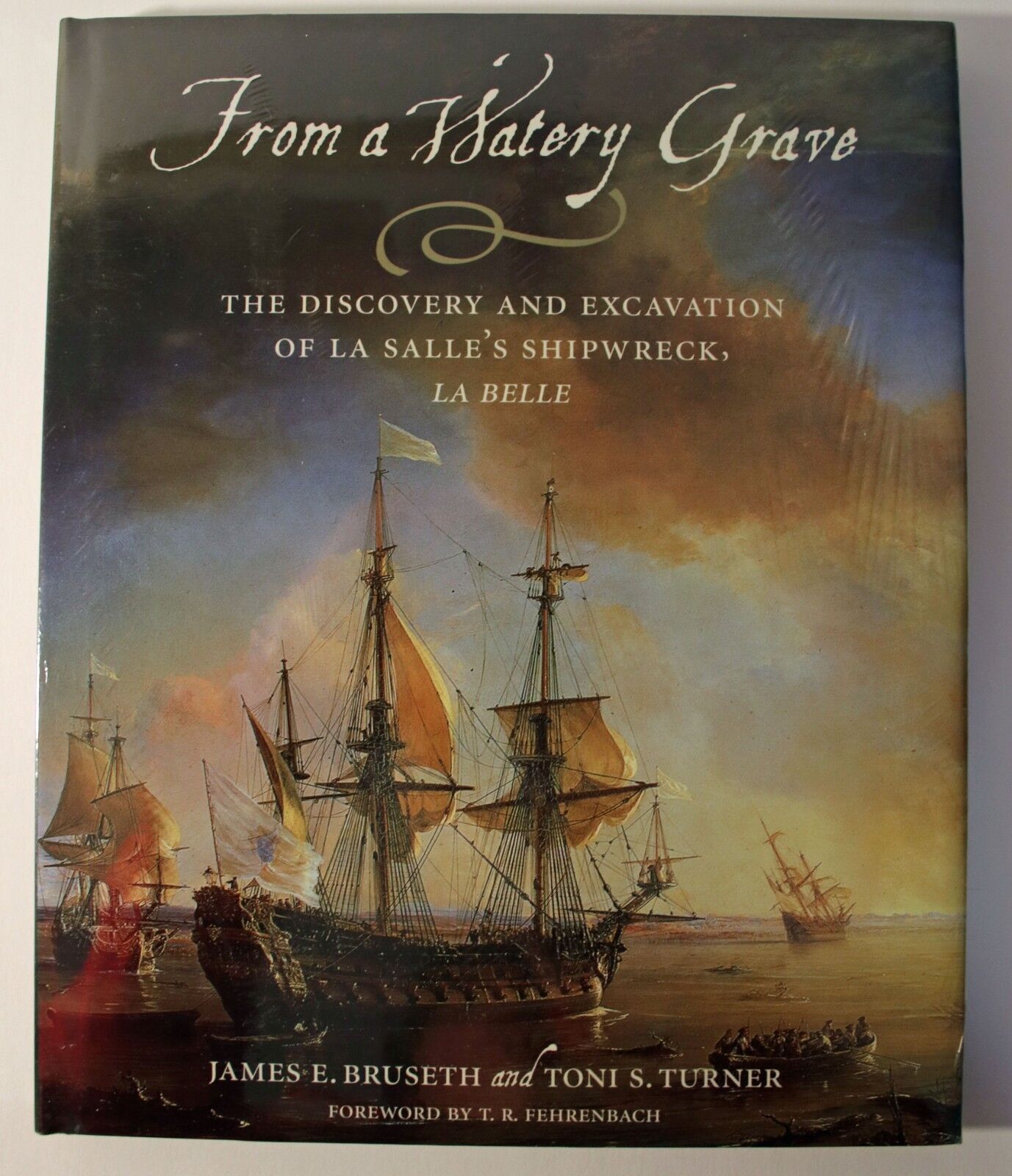 From a Watery Grave : The Disc & Excavation of La Salle's Shipwreck, La Belle HC