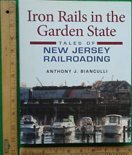 Iron Rails In The Garden State Tales Of New Jersey Railroading by Bianculli 2008 picture