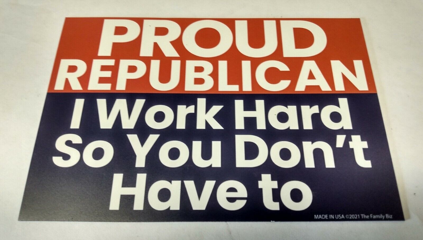 Proud Republican I Work Hard So You Don\'t Have To Magnet MADE IN USA 2021 NEW