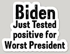 Biden Just tested Positive For Worst President  Sticker Made in USA B3 picture