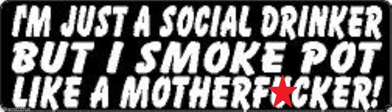I\'M JUST A SOCIAL DRINKER BUT I SMOKE POT LIKE A MOTHERF*CKER HELMET STICKER