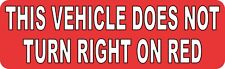 10in x 3in This Vehicle Does Not Turn Right on Red Vinyl Sticker Bumper Decal picture