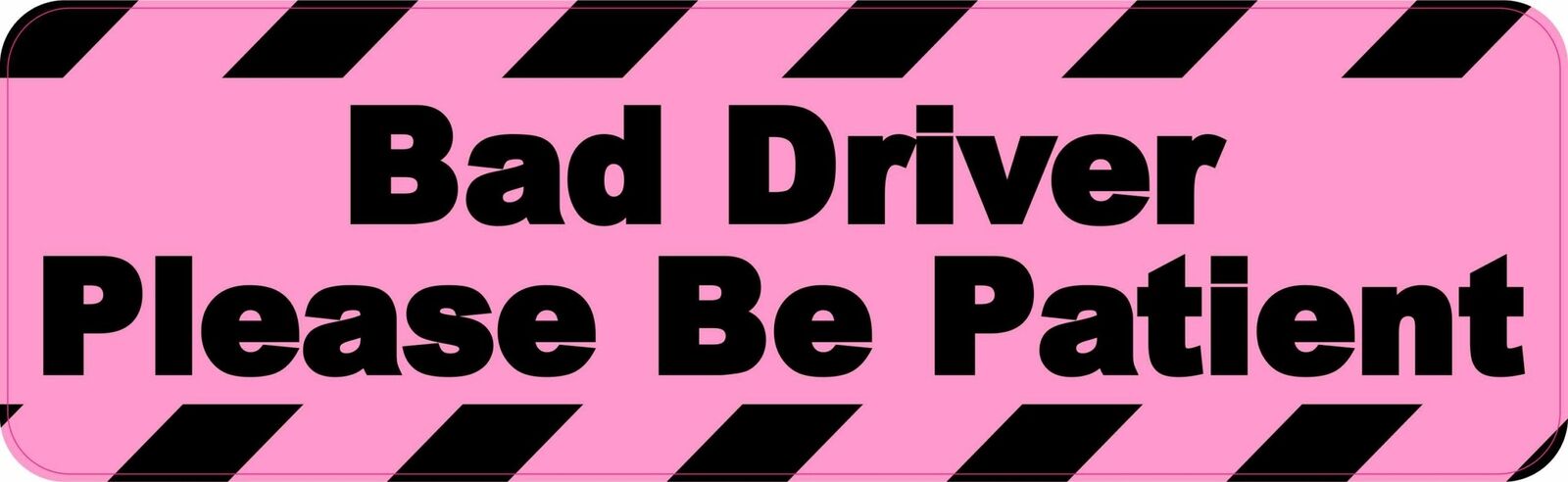 10in x 3in Please Be Patient Bad Driver Magnet Car Truck Vehicle Magnetic Sign