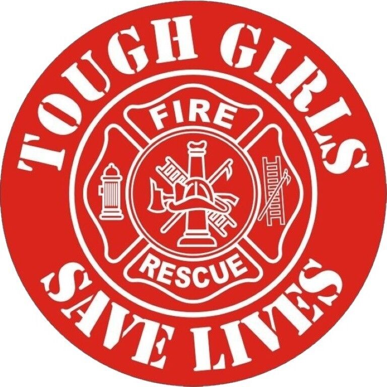 TOUGH GIRLS SAVE LIVES FIREFIGHTER RESCUE BUMPER STICKER HARD HAT STICKER