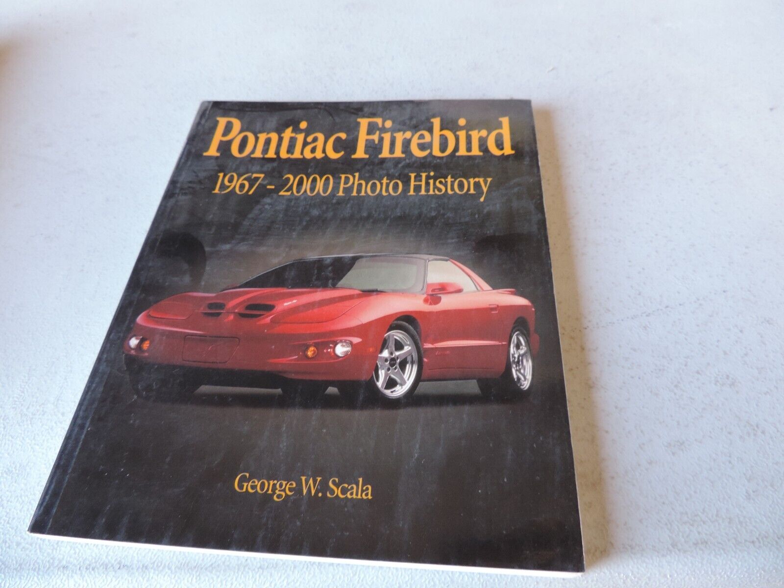 Pontiac Firebird 1967-2000 History George W Scala